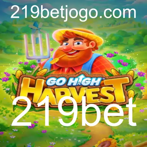 Descubra o Empolgante Mundo de GoHighHarvest com 219bet